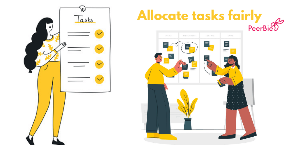 As another step, focus on distributing tasks or projects equally and fairly among your team members.